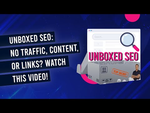 No Search Traffic, Content Or Links? Watch This Immediately! - Unboxed SEO 002