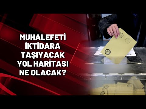 Muhalefeti iktidara taşıyacak yol haritası ne olacak?