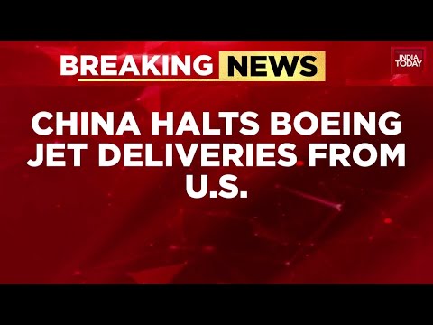 China Halts Boeing Jet Deliveries from US as Trade War Escalates | India Today