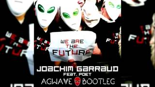Joachim Garraud feat. Poet - We Are The Future (AGWAVE Remix)