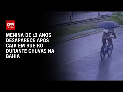 Menina de 12 anos desaparece após cair em bueiro durante chuvas na Bahia | CNN BRASIL