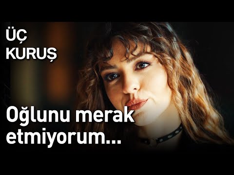 Üç Kuruş | Oğlunu Merak Etmiyorum...