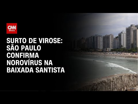 Surto de virose: São Paulo confirma norovírus na Baixada Santista | CNN NOVO DIA