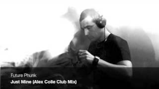 Future Phunk -  Just Mine (Alex Colle Club Mix)