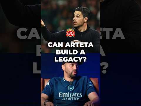 Can Arteta Build A Legacy? 👀