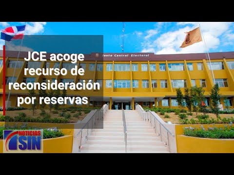 JCE acoge recurso de reconsideración por reservas