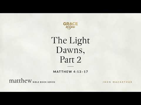 The Light Dawns, Part 2 (Matthew 4:13–17) [Audio Only]