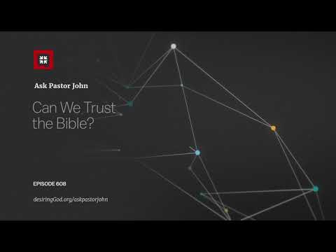 Can We Trust the Bible? // Ask Pastor John