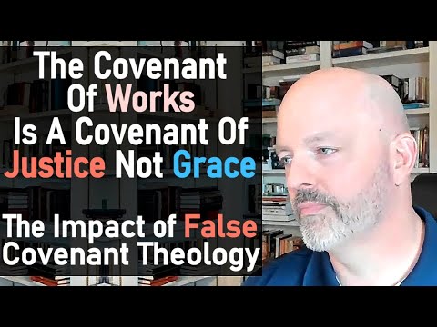 The Covenant of Works is a Covenant of Justice, Not Grace - The Impact of False Covenant Theology