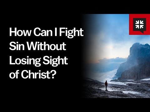 How Can I Fight Sin Without Losing Sight of Christ? // Ask Pastor John