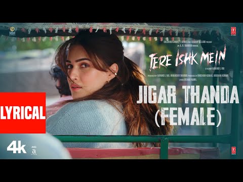 Tere Ishk Mein: Jigar Thanda Female (Lyrics) Dhanush, Kriti | AR Rahman | Shilpa Rao | Irshad Kamil