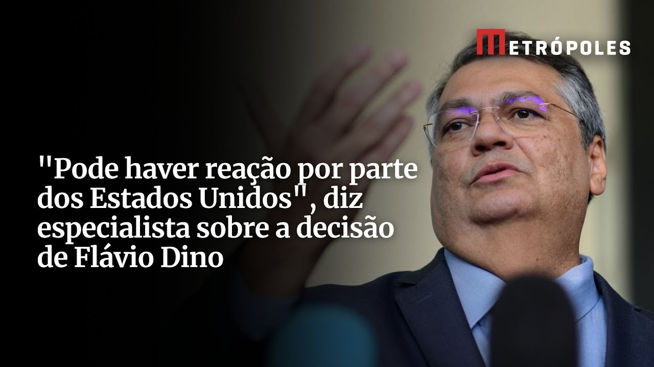 Pode haver reação por parte dos Estados Unidos diz especialista sobre a decisão de Flávio Dino