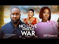 NO LOVE WITHOUT WAR Betrayal Hurts, Love Heals Mercy Johnson Okojie&Ray Emordi 2025 Nollywood Movie