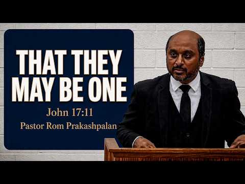 High Priestly Prayer: That They May Be One | John 17:11 | Reverend Romesh Prakashpalan Sermon