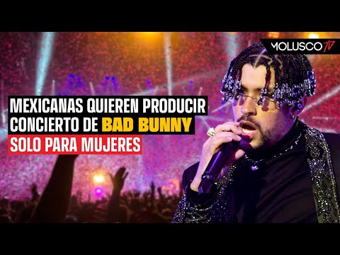 Bad Bunny sin macharranes. Mexicanas buscan producir concierto de el conejo solo para chicas