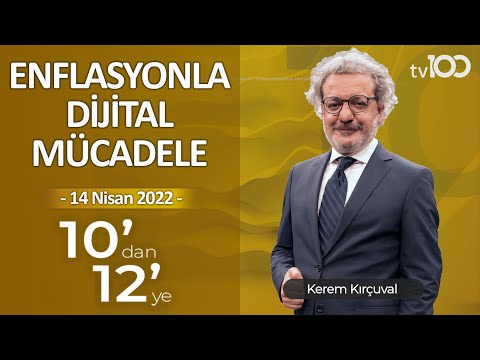 Enflasyonla dijital mücadele - Kerem Kırçuval ile 10'dan 12'ye - 14 Nisan 2022