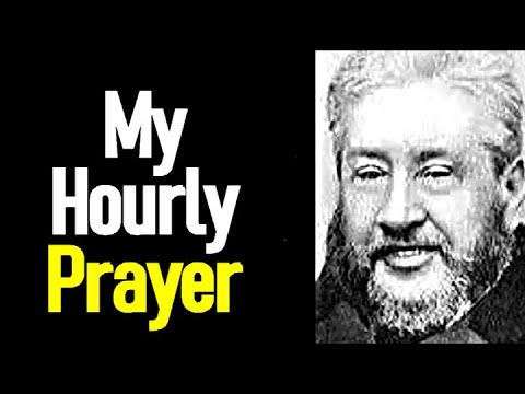 My Hourly Prayer - Charles Spurgeon Sermon