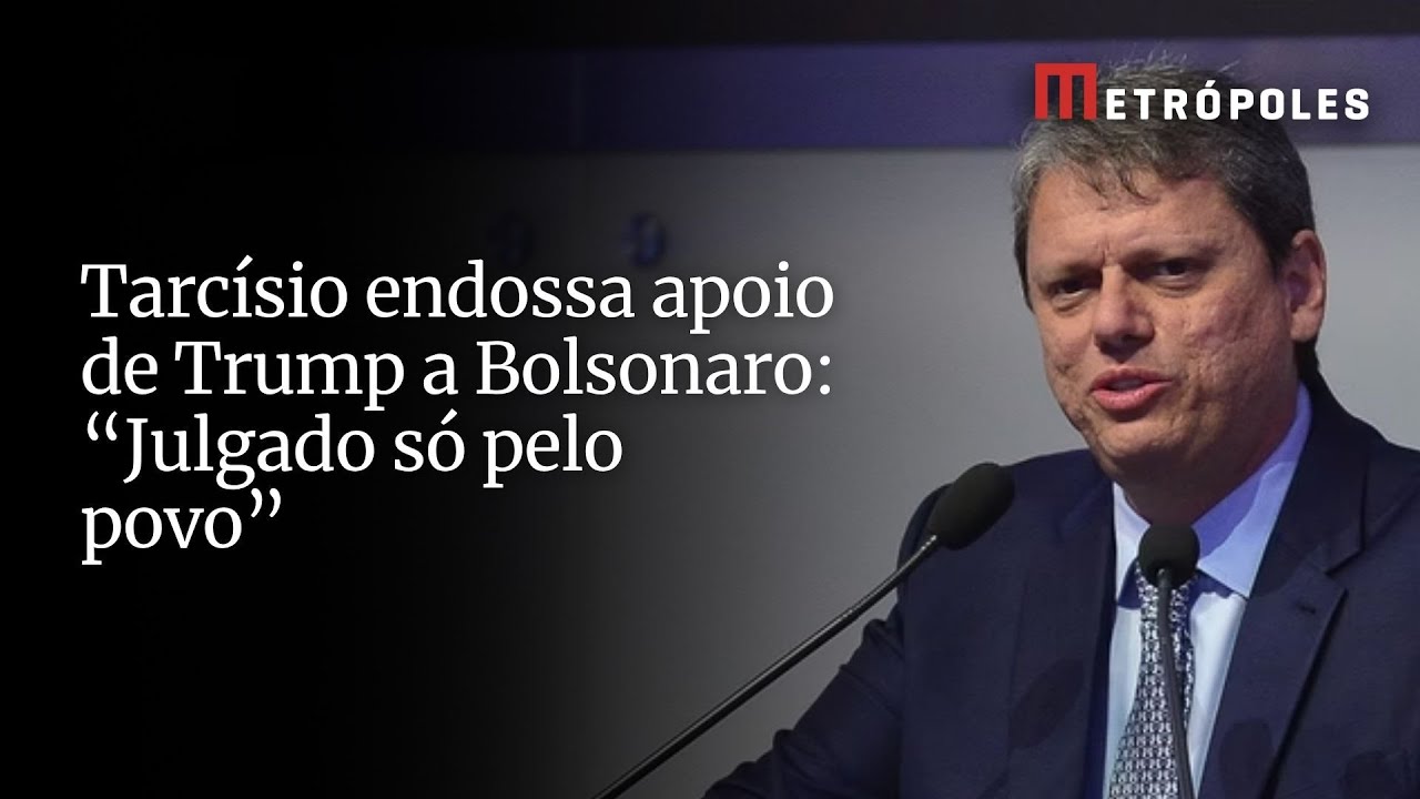 Tarcísio endossa apoio de Trump a Bolsonaro Julgado só pelo povo