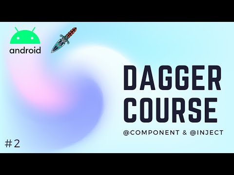 🔪 Dagger2 Course [#2] - @Component & @Inject