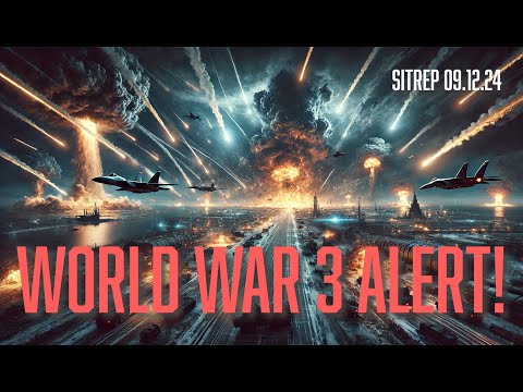 WORLD WAR 3 ALERT! SITREP 09.12.24