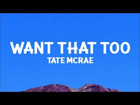 @TateMcRae - Want that too (Lyrics)