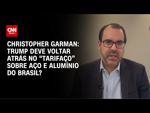 Christopher Garman: Trump deve voltar atrás no "tarifaço" sobre aço e alumínio do Brasil? | WW