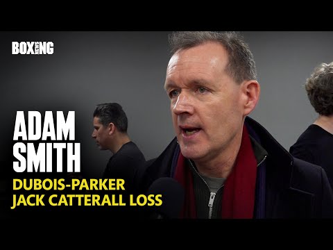 Adam Smith On Dubois-Parker & Catterall Loss To Barboza