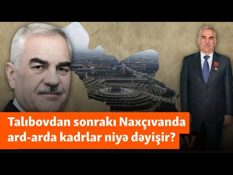 Naxçıvanda ard-arda kadr dəyişiklikləri niyə aparılır? - 