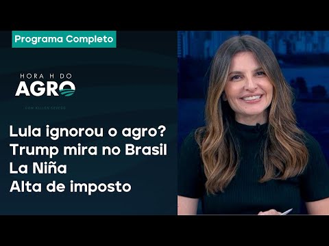 Lula ignorou o agro?, Trump mira no Brasil, La Niña e alta de imposto - Hora H do Agro 15/02/25