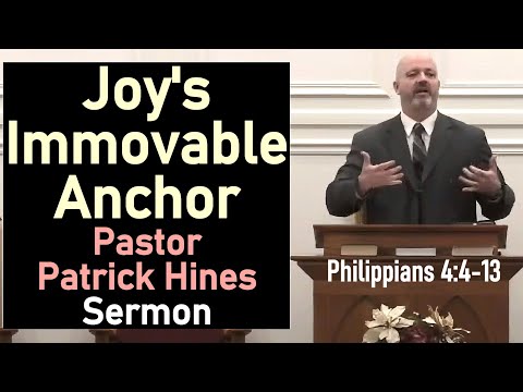 Joy's Immovable Anchor  - Pastor Patrick Hines Sermon (Philippians 4:4-13)