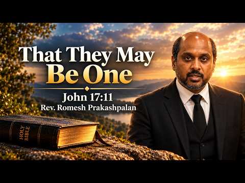 That They May Be One #2 | John 17:11 | Reverend Romesh Prakashpalan Sermon