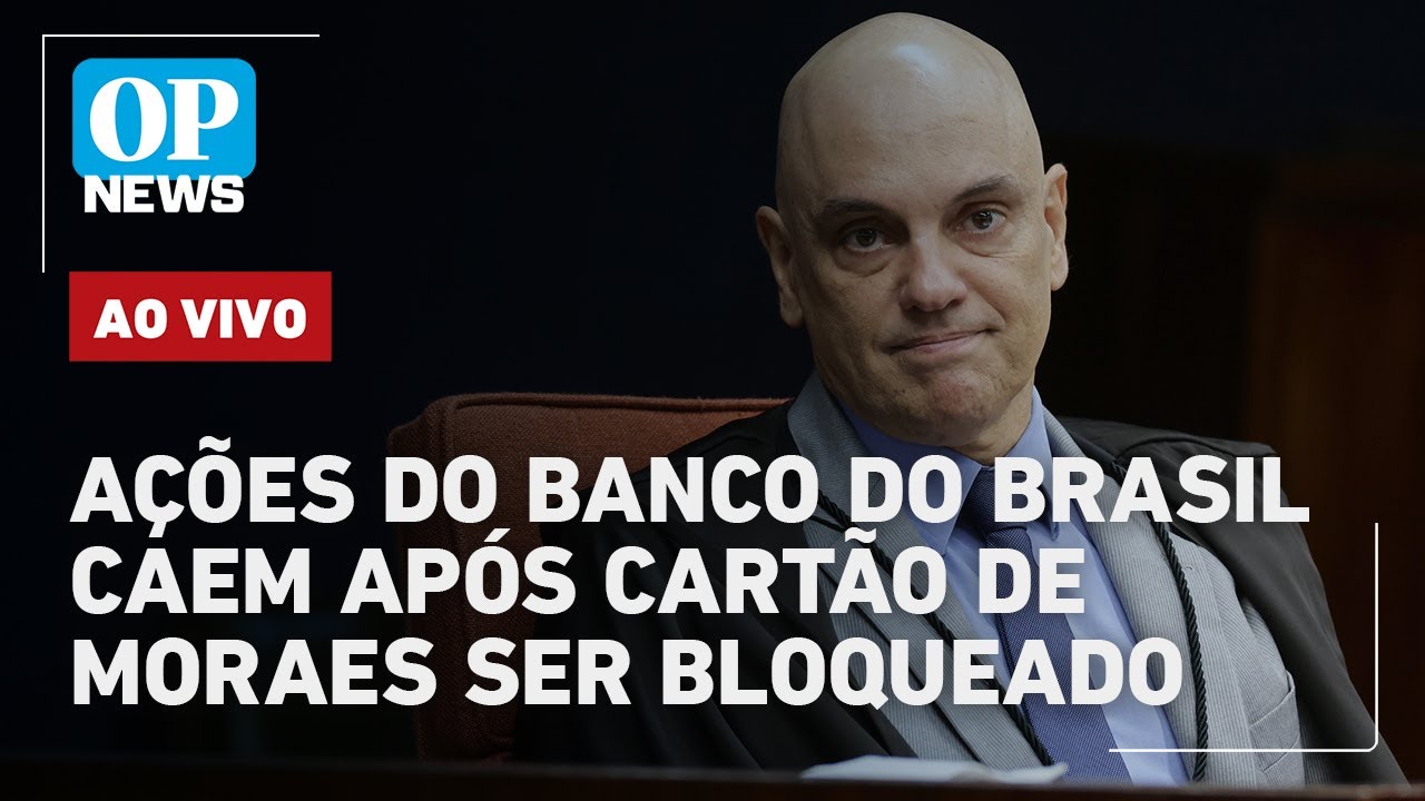 🔴AO VIVO: Ações do Banco do Brasil caem após cartão de Moraes ser bloqueado; Bolsonaro indiciado