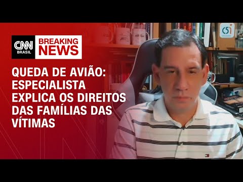 Queda de avião: Especialista explica os direitos das famílias das vítimas | AGORA CNN