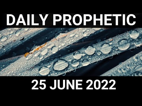 Daily Prophetic Word 25 June 2022 1 of 4