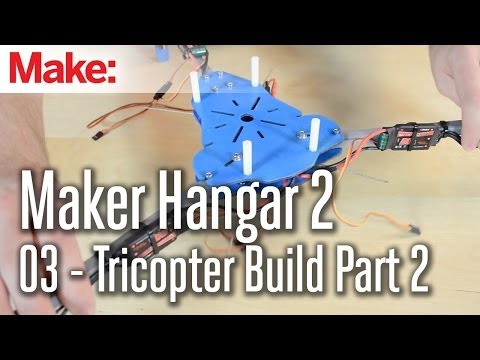 Maker Hangar 2: 03 - Tricopter Build Part 2 - UChtY6O8Ahw2cz05PS2GhUbg