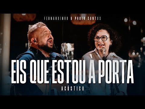 Fernandinho + Paula Santos |  Eis Que Estou À Porta (Álbum Único Acústico)