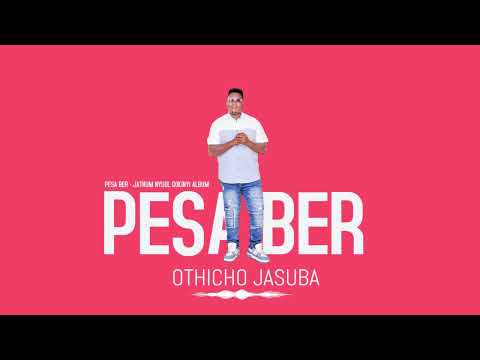 OTHICHO JASUBA_ PESA BER ( Nyakiribe )