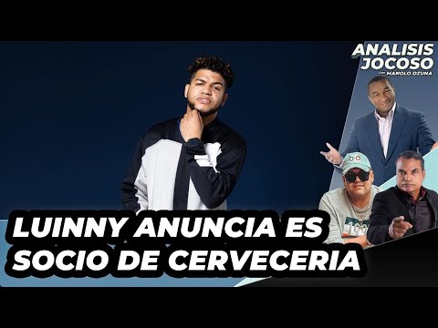 ANALISIS JOCOSO - LUINNY ANUNCIA ES SOCIO DE CERVECERIA