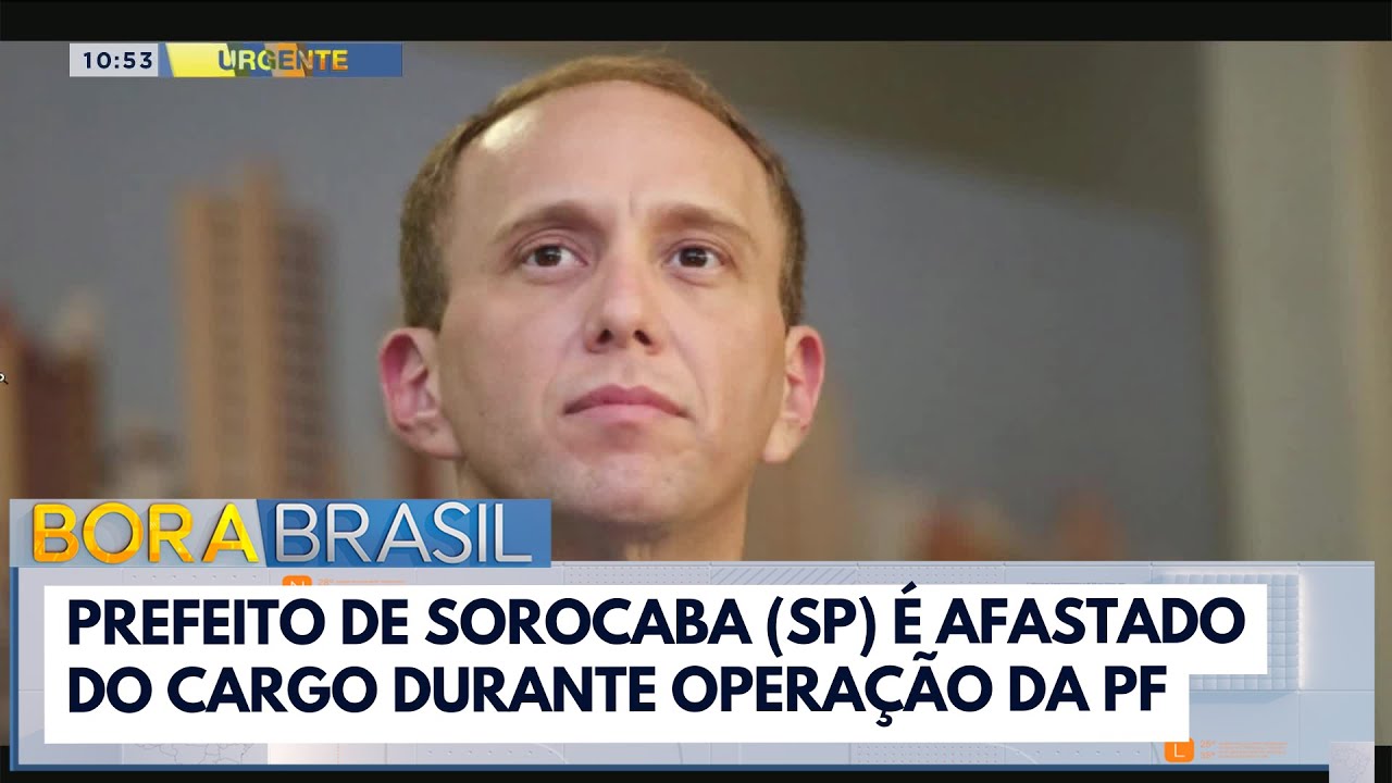 Prefeito de Sorocaba (SP) é afastado do cargo durante operação da PF | Bora Brasil