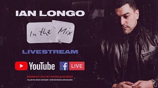 Ian Longo - In The Mix - Live Stream Saturday 11.04.2020