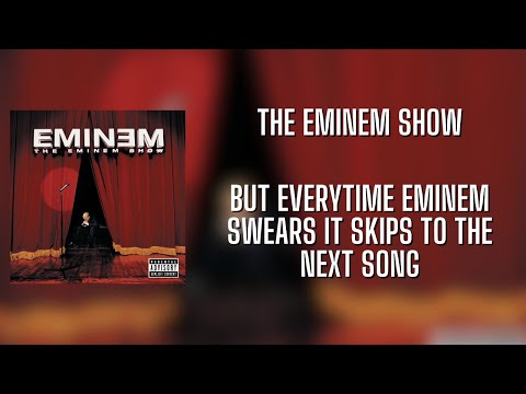 The Eminem Show BUT Everytime EMINEM Swears, It Skips To The Next Song.