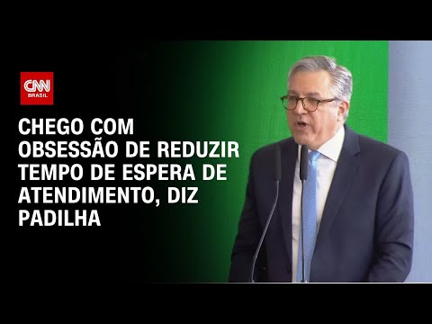 ​Padilha em discurso de posse: Quero reduzir tempo de espera de atendimentos | CNN 360°