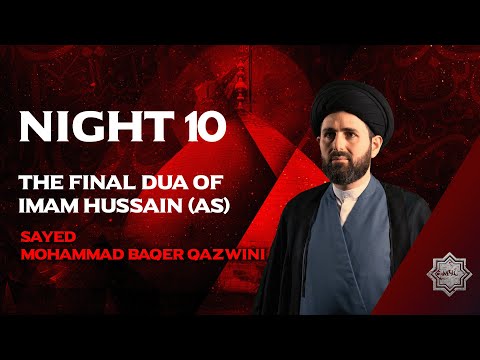 The  Final Dua Of Imam Hussain (A) - Sayed Mohammad Baqer Qazwini | Night 10