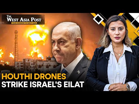 The West Asia Post LIVE: Houthi Drones Strike Port City of Eilat | Iran Expands Its Missile Reach