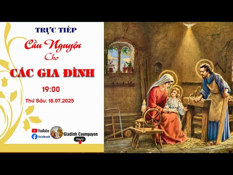 Trực tiếp: Gia đình cầu nguyện "Cầu cho các Gia đình" lúc 19giờ30' ngày 18/07/2025