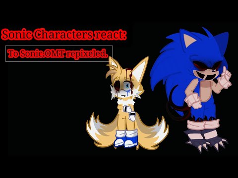 Sonic Characters react to Sonic.OMT repixeled.