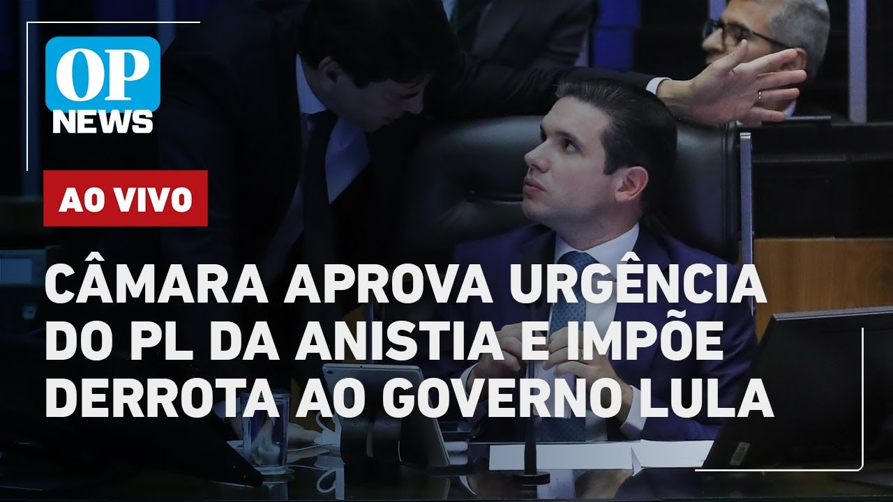🔴AO VIVO: Câmara aprova urgência do PL da Anistia e impõe derrota ao governo Lula: veja reações