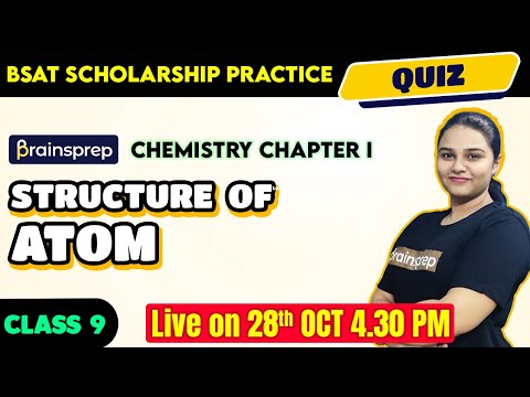Class 9 BSAT Scholarship | Chemistry | Chapter 1 | Structure of Atom Quiz | Arathi Ma’am| BrainsPrep