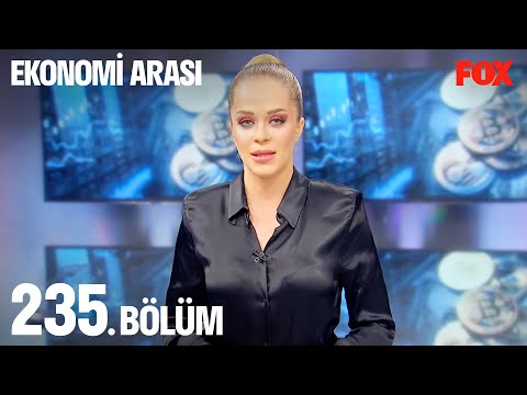 Ekonomi Arası 235. Bölüm