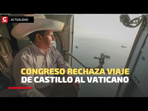 PEDRO CASTILLO: Congreso NO AUTORIZÓ su viaje al Vaticano para conocer al PAPA FRANCISCO